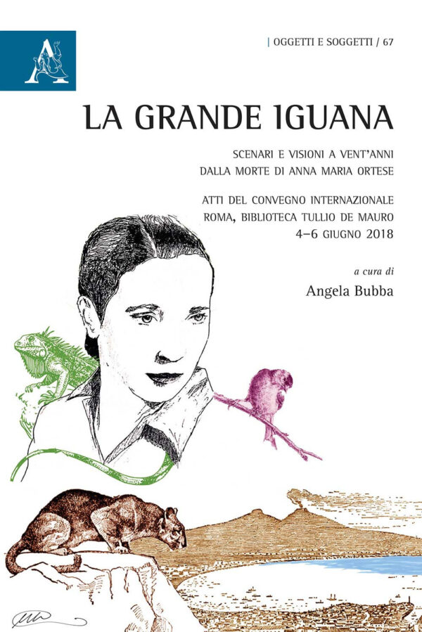 Libro grande Iguana. Scenari e visioni a vent'anni dalla morte di Anna Maria Ortese. Atti del Convegno internazionale (Roma