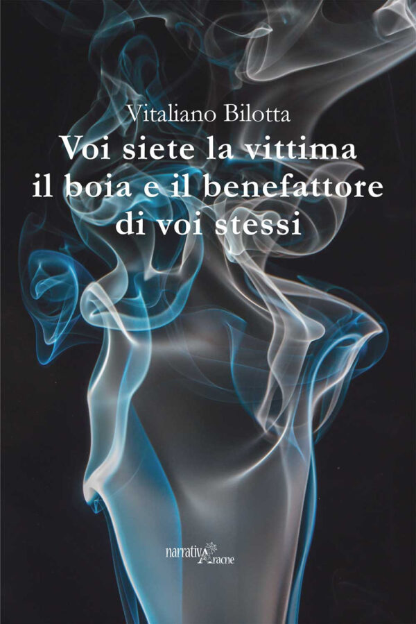 Libro Voi siete la vittima il boia e il benefattore di voi stessi di Vitaliano Bilotta - ean 9788825537253 - Aracne