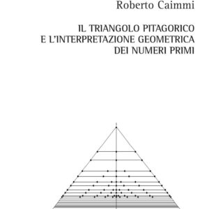 Libro triangolo pitagorico e l'interpretazione geometrica dei numeri primi di Roberto Caimmi - ean 9788825537260 - Aracne