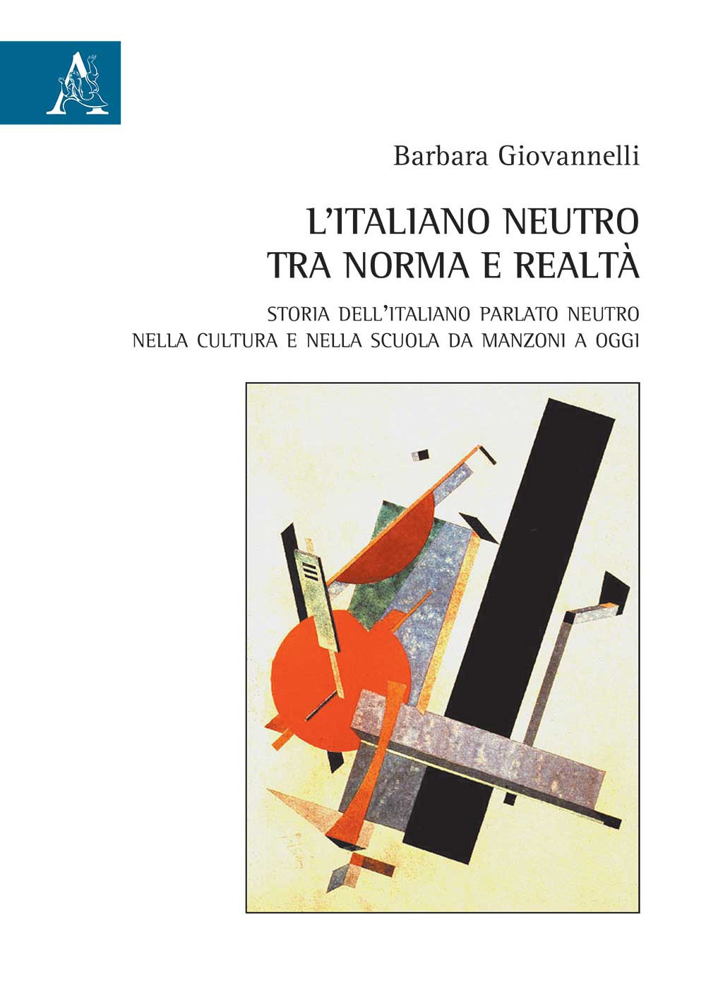 Libro italiano neutro tra norma e realtà. Storia dell'italiano parlato neutro nella cultura e nella scuola da Manzoni a oggi di Barbara Giovannelli - ean 9788825537383 - Aracne
