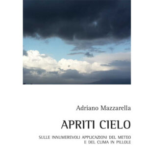 Libro Apriti cielo. Sulle innumerevoli applicazioni del meteo e del clima in pillole di Adriano Mazzarella - ean 9788825537444 - Aracne
