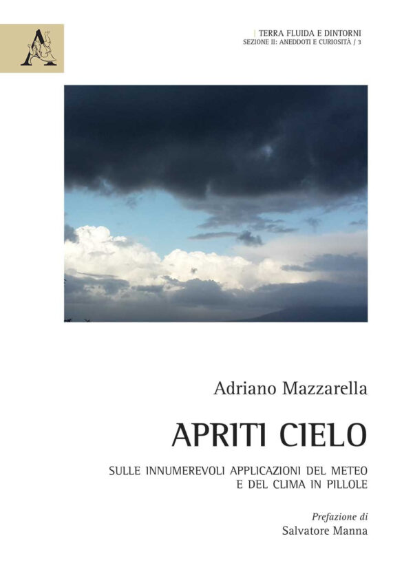 Libro Apriti cielo. Sulle innumerevoli applicazioni del meteo e del clima in pillole di Adriano Mazzarella - ean 9788825537444 - Aracne