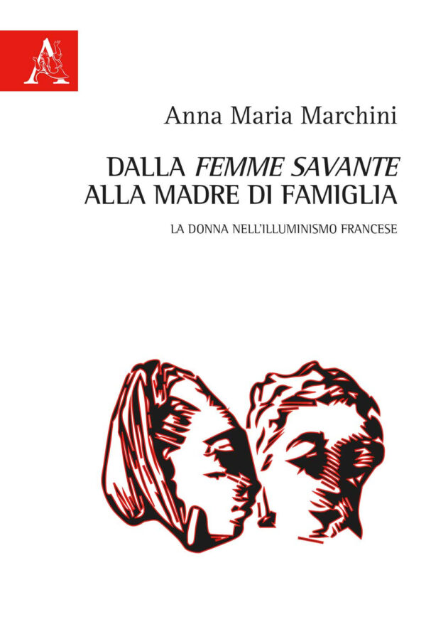 Libro Dalla «femme savante» alla madre di famiglia. La donna nell'Illuminismo francese di Anna Maria Marchini - ean 9788825537475 - Aracne