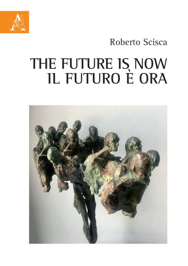 Libro future is now. Il futuro è ora di Roberto Scisca - ean 9788825537499 - Aracne