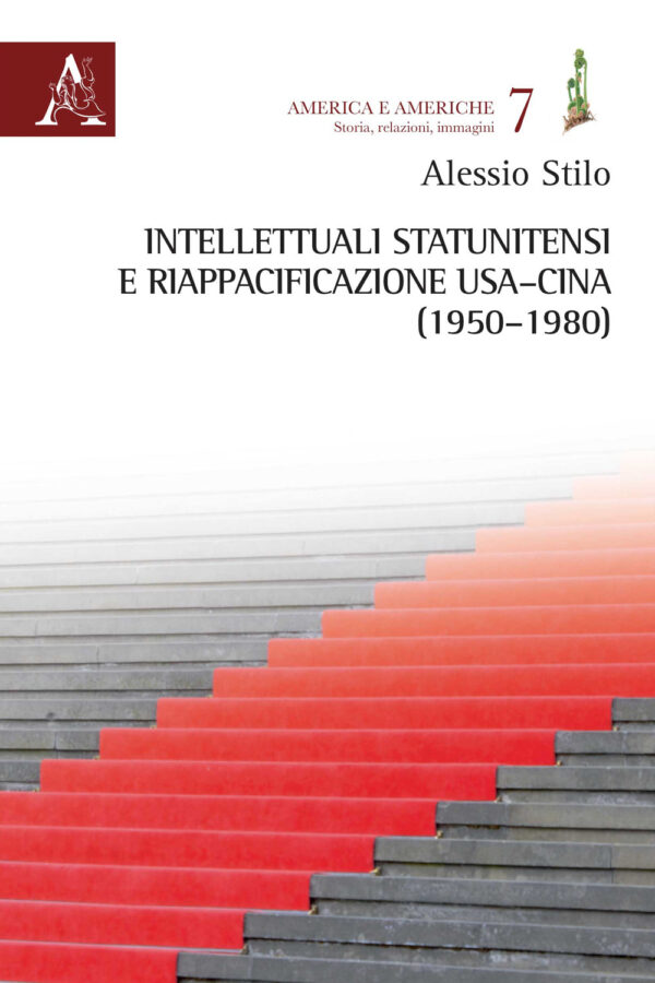 Libro Intellettuali statunitensi e riappacificazione USA–Cina 1950–1980 di Alessio Stilo - ean 9788825537567 - Aracne