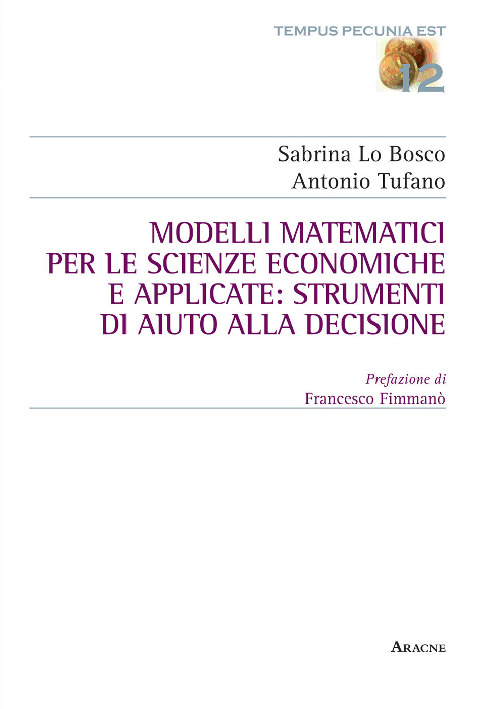 Libro Modelli matematici per le scienze economiche e applicate: strumenti di aiuto alla decisione di Sabrina Lo Bosco; Antonio Tufano - ean 9788825537666 - Aracne