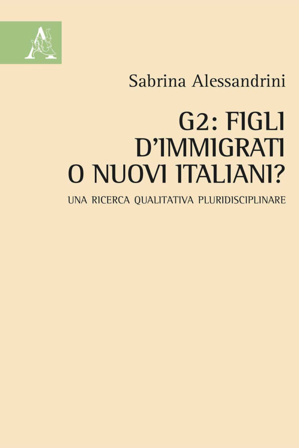 Libro G2: figli d'immigrati o nuovi italiani? Una ricerca qualitativa pluridisciplinare di Sabrina Alessandrini - ean 9788825537673 - Aracne