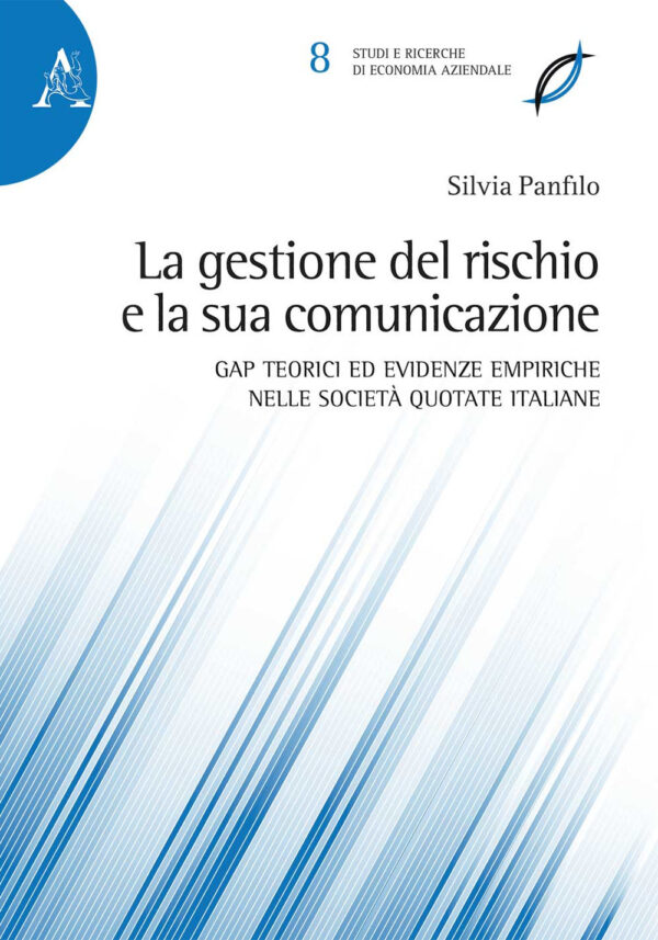 Libro gestione del rischio e la sua comunicazione. Gap teorici ed evidenze empiriche nelle società quotate italiane. Ediz. multilingue di Silvia Panfilo - ean 9788825537680 - Aracne
