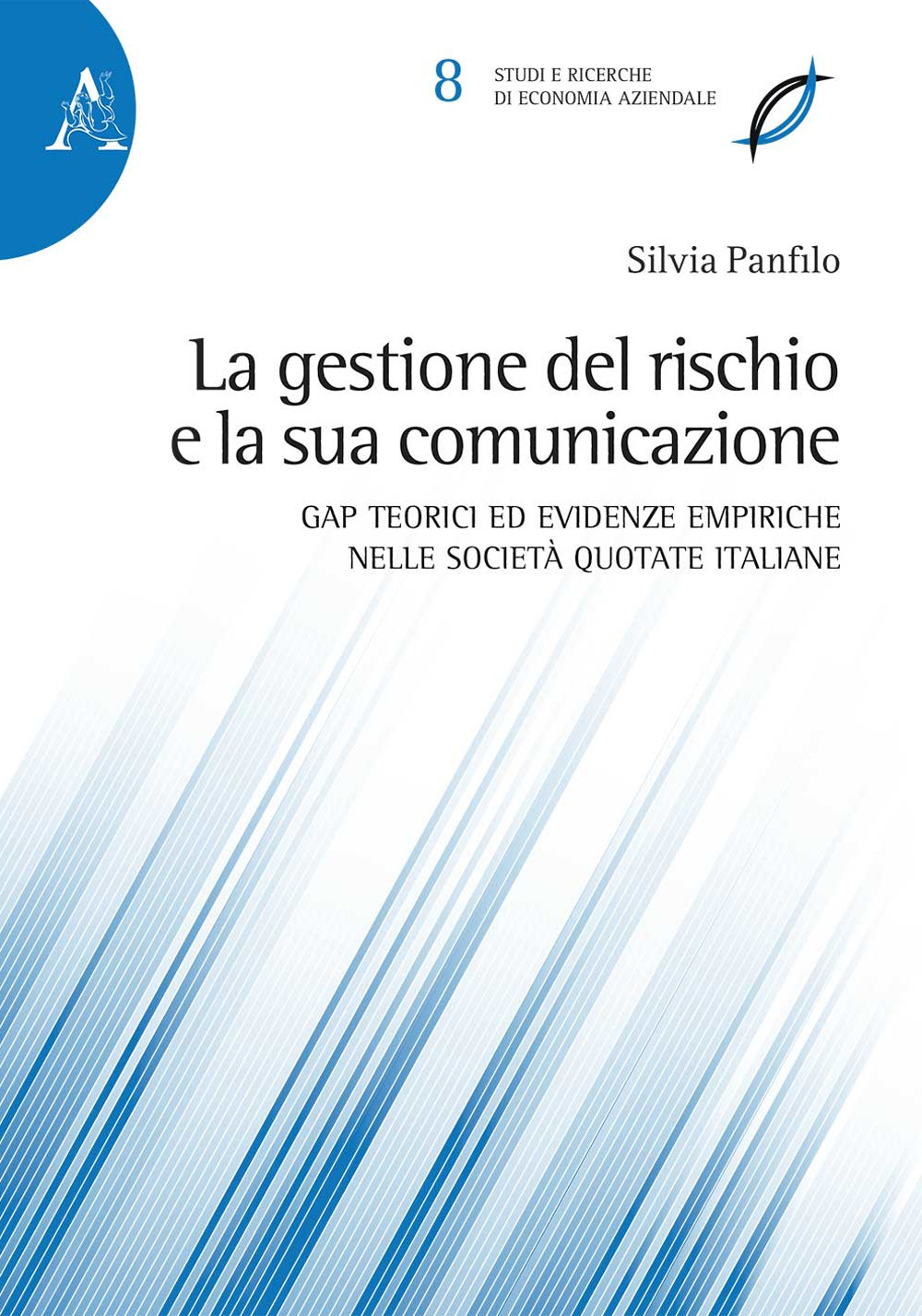 Libro gestione del rischio e la sua comunicazione. Gap teorici ed evidenze empiriche nelle società quotate italiane. Ediz. multilingue di Silvia Panfilo - ean 9788825537680 - Aracne