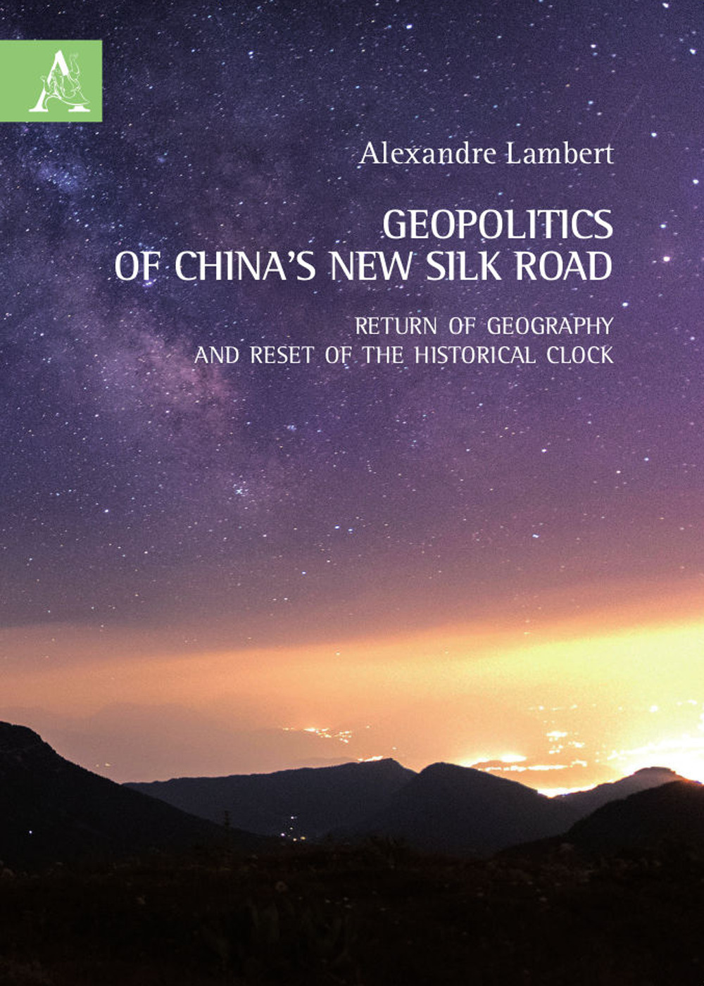 Libro Geopolitics of China's new silk road. Return of geography and reset of the historical clock di Alexandre Lambert - ean 9788825537741 - Aracne