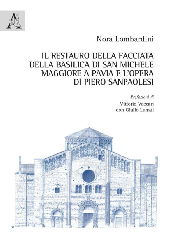 Libro restauro della facciata della basilica di San Michele Maggiore a Pavia e l'opera di Piero Sanpaolesi di Nora Lombardini - ean 9788825537758 - Aracne