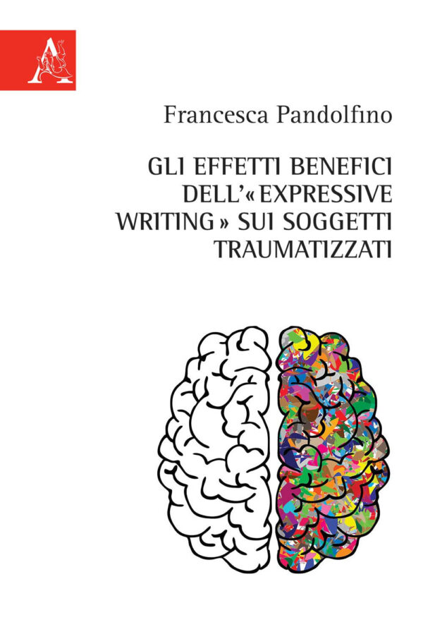 Libro effetti benefici dell'«expressive writing» sui soggetti traumatizzati di Francesca Pandolfino - ean 9788825537765 - Aracne