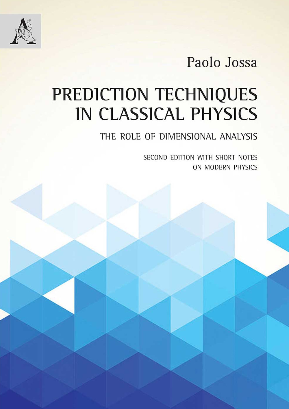 Libro Prediction techniques in classical physics. The role of dimensional analysis di Paolo Jossa - ean 9788825537833 - Aracne