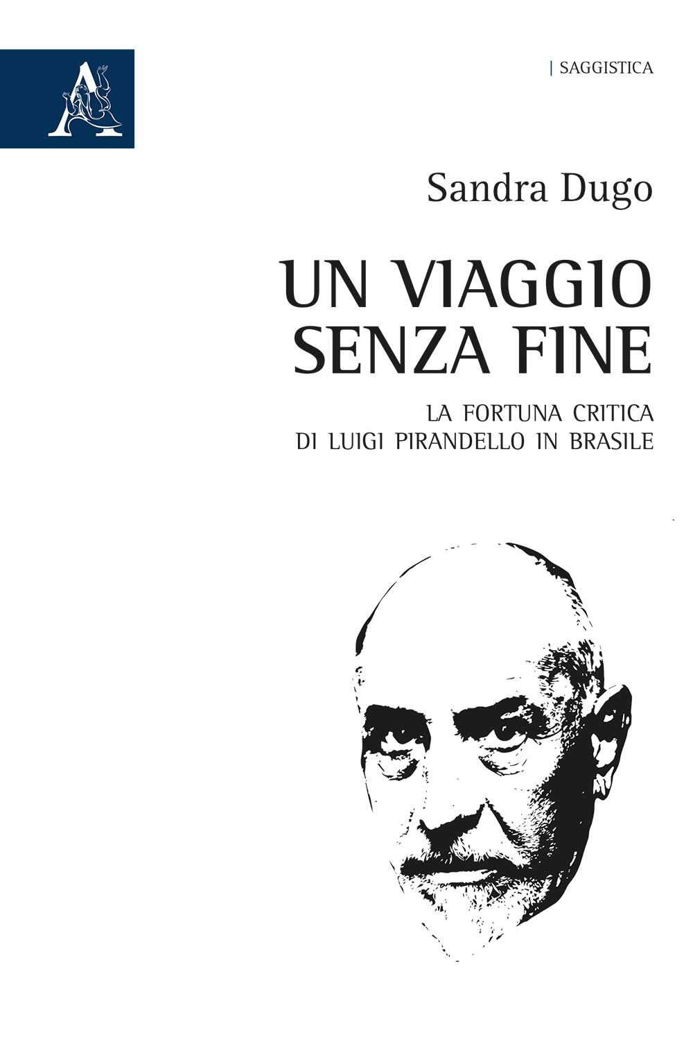 Libro viaggio senza fine. La fortuna critica di Luigi Pirandello in Brasile di - ean 9788825537963 - Aracne