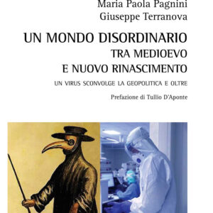 Libro mondo disordinario tra Medioevo e Nuovo Rinascimento. Un virus sconvolge la geopolitica e oltre di Maria Paola Pagnini; Giuseppe Terranova - ean 9788825538083 - Aracne