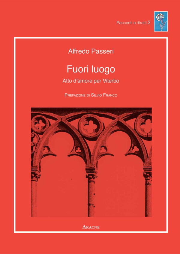 Libro Fuori luogo. Atto d'amore per Viterbo di Alfredo Passeri - ean 9788825538090 - Aracne