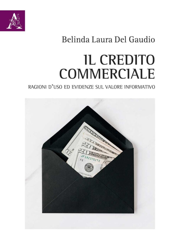 Libro credito commerciale. Ragioni d'uso ed evidenze sul valore informativo di Belinda Laura Del Gaudio - ean 9788825538113 - Aracne