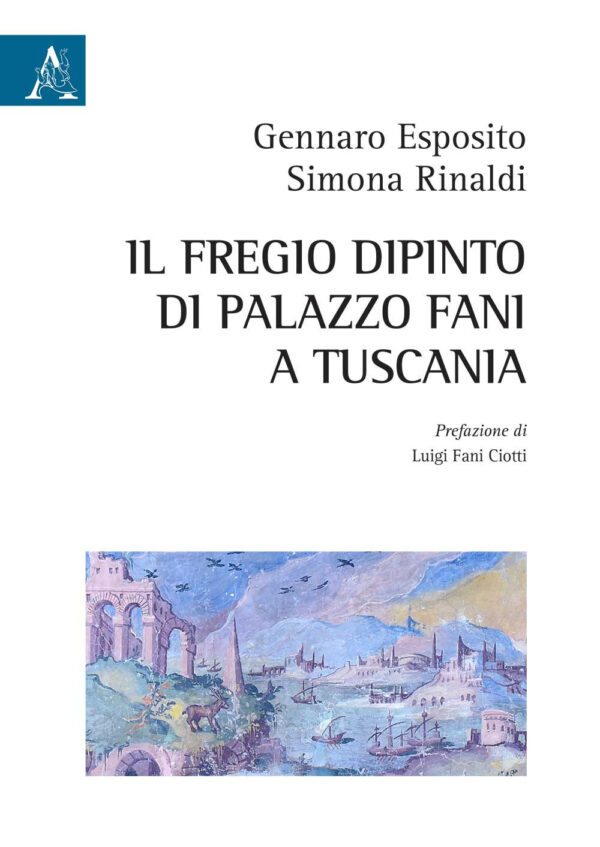 Libro fregio dipinto di Palazzo Fani a Tuscania di Gennaro Esposito; Simona Rinaldi - ean 9788825538120 - Aracne