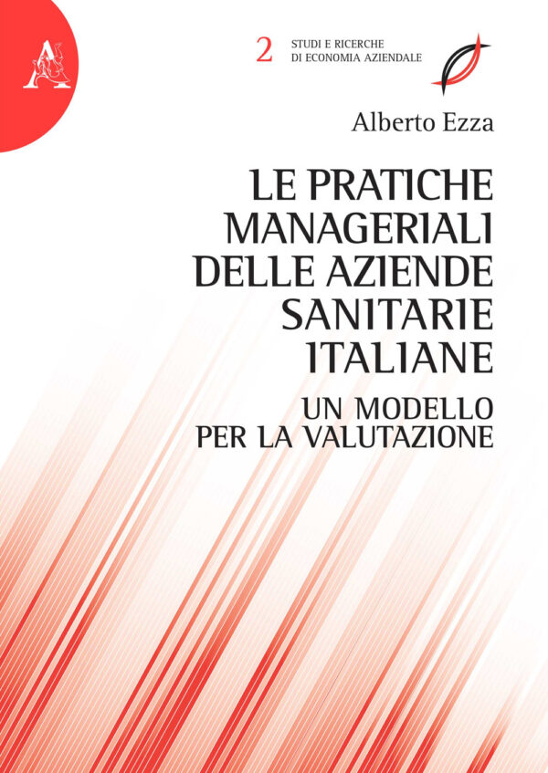Libro pratiche manageriali delle aziende sanitarie italiane. Un modello per la valutazione di Alberto Ezza - ean 9788825538137 - Aracne