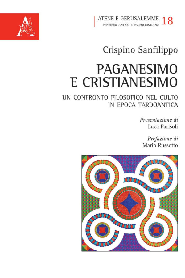 Libro Paganesimo e Cristianesimo. Un confronto filosofico nel culto in epoca tardo antica di Crispino Sanfilippo - ean 9788825538205 - Aracne