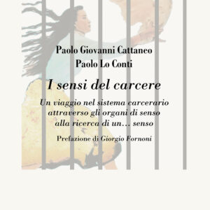 Libro sensi del carcere. Un viaggio nel sistema carcerario attraverso gli organi di senso alla ricerca di un... senso di Paolo Giovanni Cattaneo; Paolo Lo Conti - ean 9788825538236 - Aracne