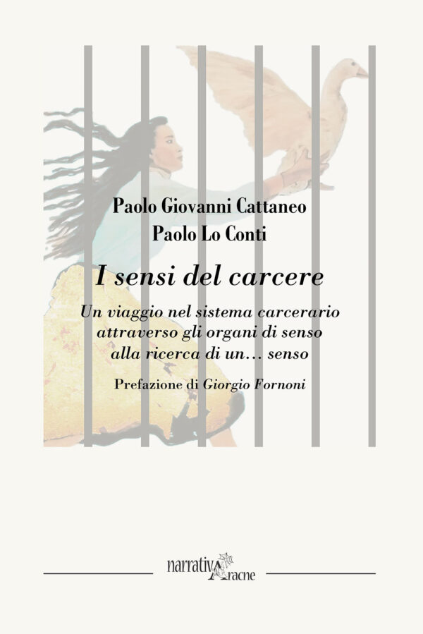 Libro sensi del carcere. Un viaggio nel sistema carcerario attraverso gli organi di senso alla ricerca di un... senso di Paolo Giovanni Cattaneo; Paolo Lo Conti - ean 9788825538236 - Aracne