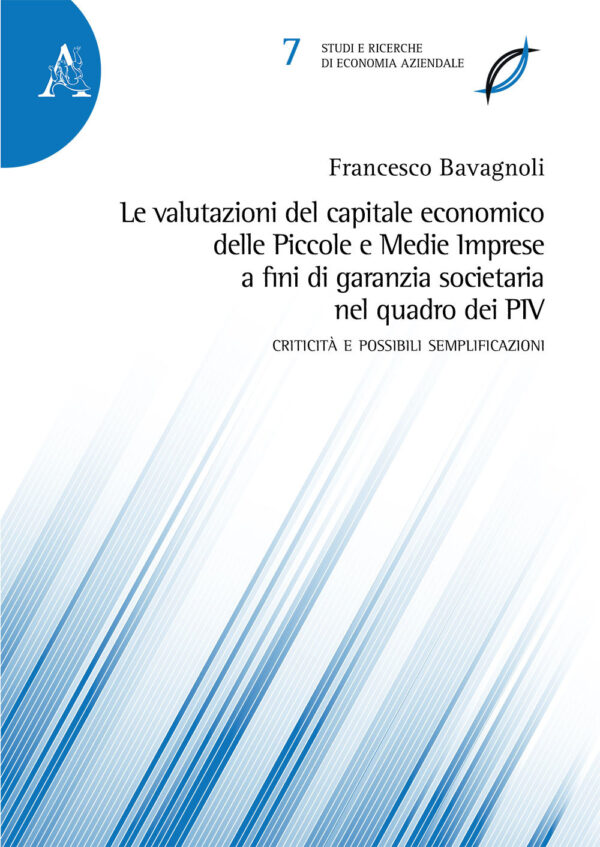 Libro valutazioni del capitale economico delle Piccole e Medie Imprese a fini di garanzia societaria nel quadro dei PIV. Criticità e possibili semplificazioni di Francesco Bavagnoli - ean 9788825538243 - Aracne