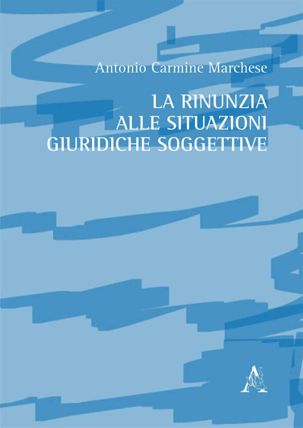 Libro rinunzia alle situazioni giuridiche soggettive di Antonio Carmine Marchese - ean 9788825538250 - Aracne