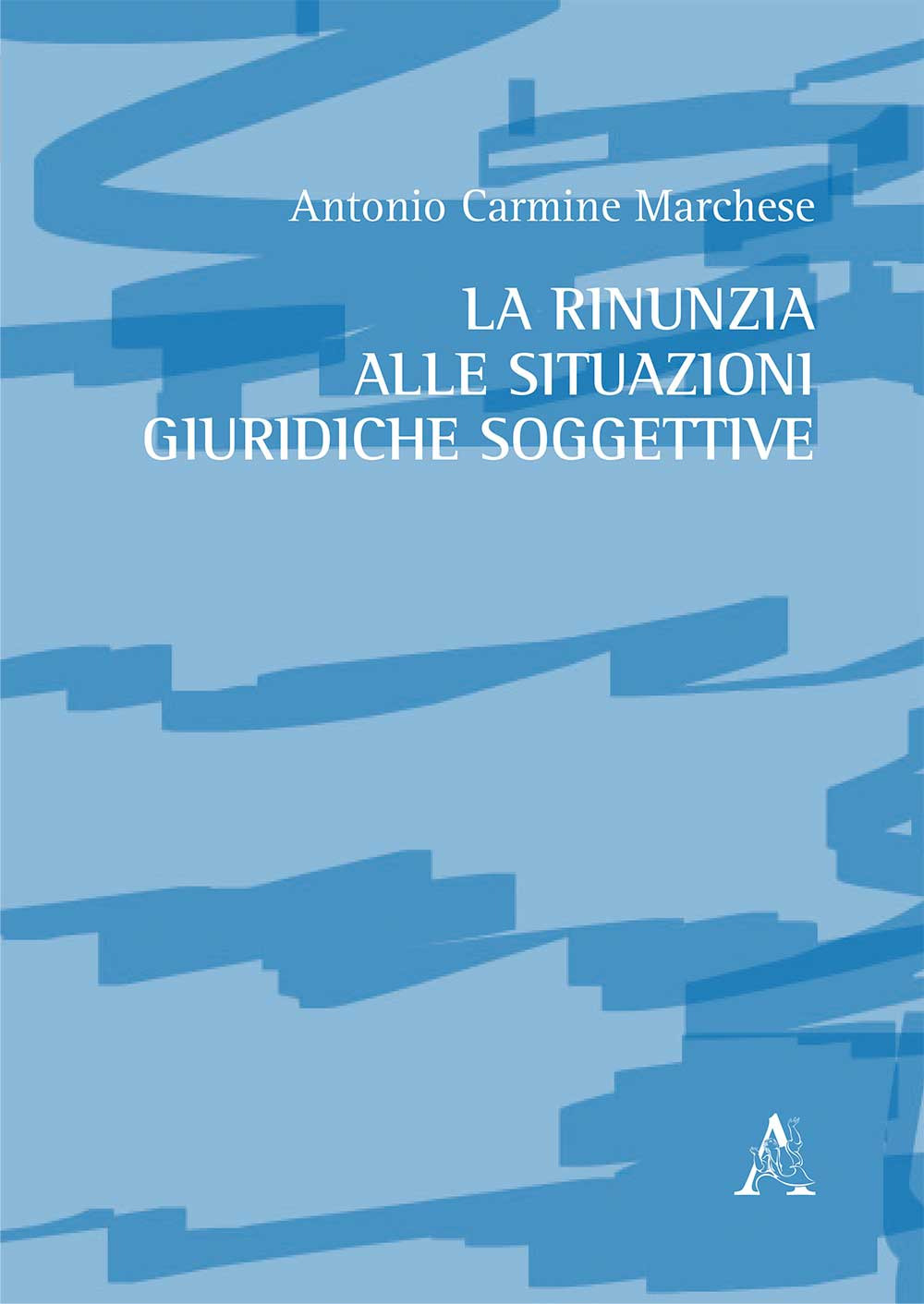 Libro rinunzia alle situazioni giuridiche soggettive di Antonio Carmine Marchese - ean 9788825538250 - Aracne