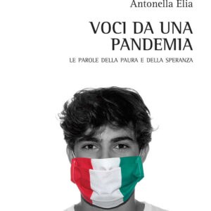 Libro Voci da una pandemia. Le parole della paura e della speranza di Antonella Elia - ean 9788825538328 - Aracne