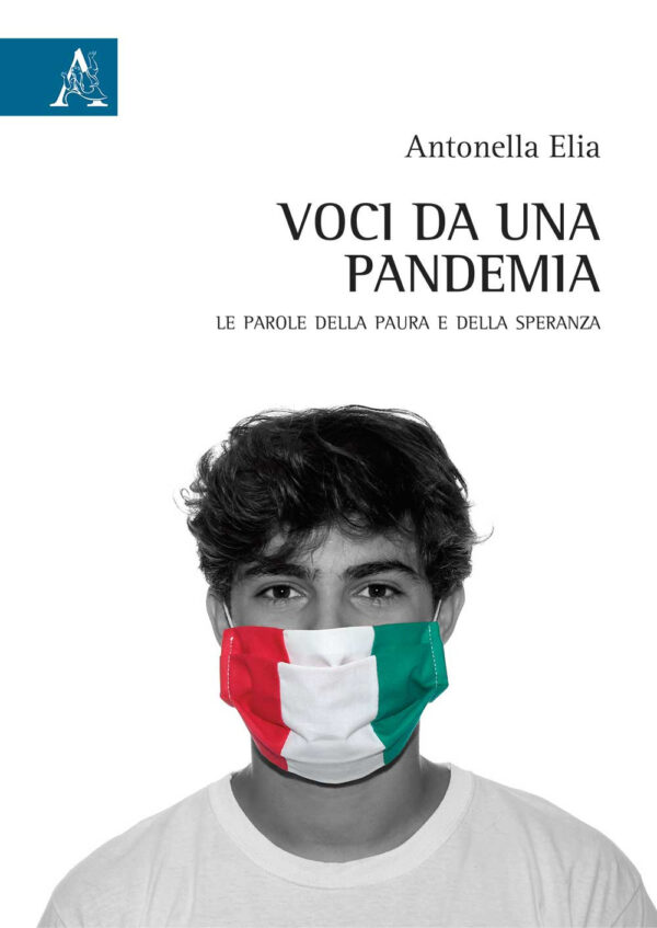 Libro Voci da una pandemia. Le parole della paura e della speranza di Antonella Elia - ean 9788825538328 - Aracne