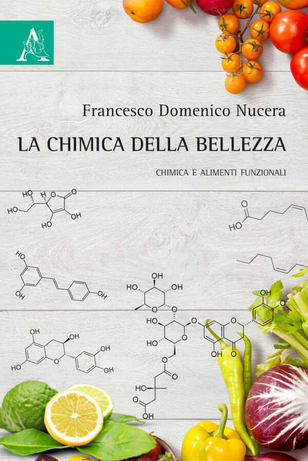 Libro chimica della bellezza. Chimica e alimenti funzionali di Francesco Domenico Nucera - ean 9788825538335 - Aracne