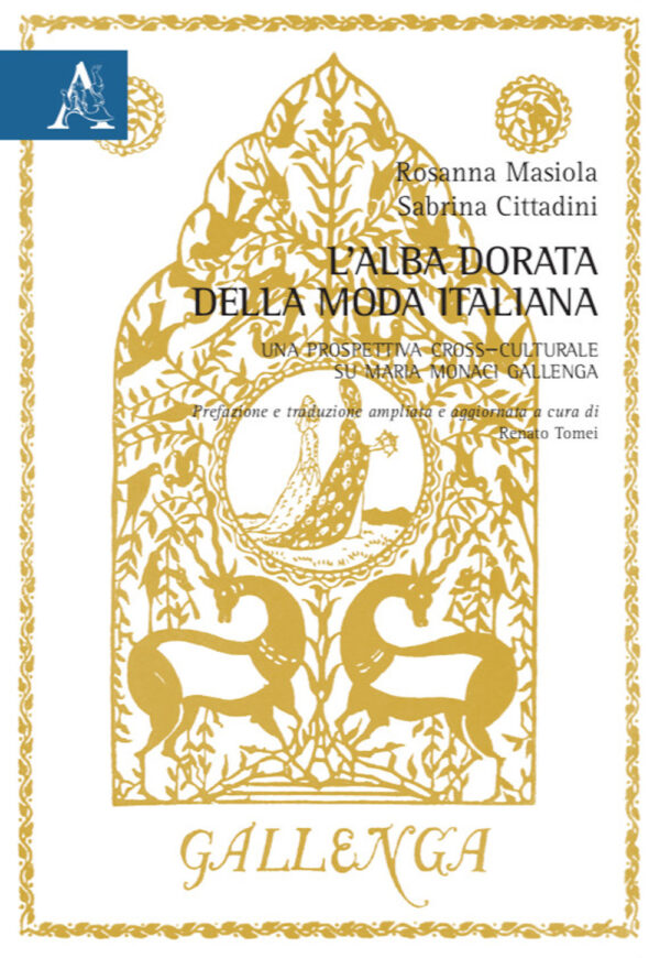 Libro Alba dorata della moda italiana. Una prospettiva cross–culturale su Maria Monaci Gallenga di Sabrina Cittadini; Rosanna Masiola - ean 9788825538489 - Aracne