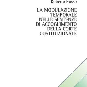 Libro modulazione temporale nelle sentenze di accoglimento della Corte Costituzionale di Roberto Russo - ean 9788825538625 - Aracne