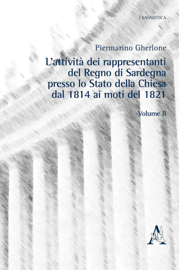 Libro attività dei rappresentanti del Regno di Sardegna presso lo Stato della Chiesa dal 1814 ai moti del 1821 di Piermarino Gherlone - ean 9788825538656 - Aracne