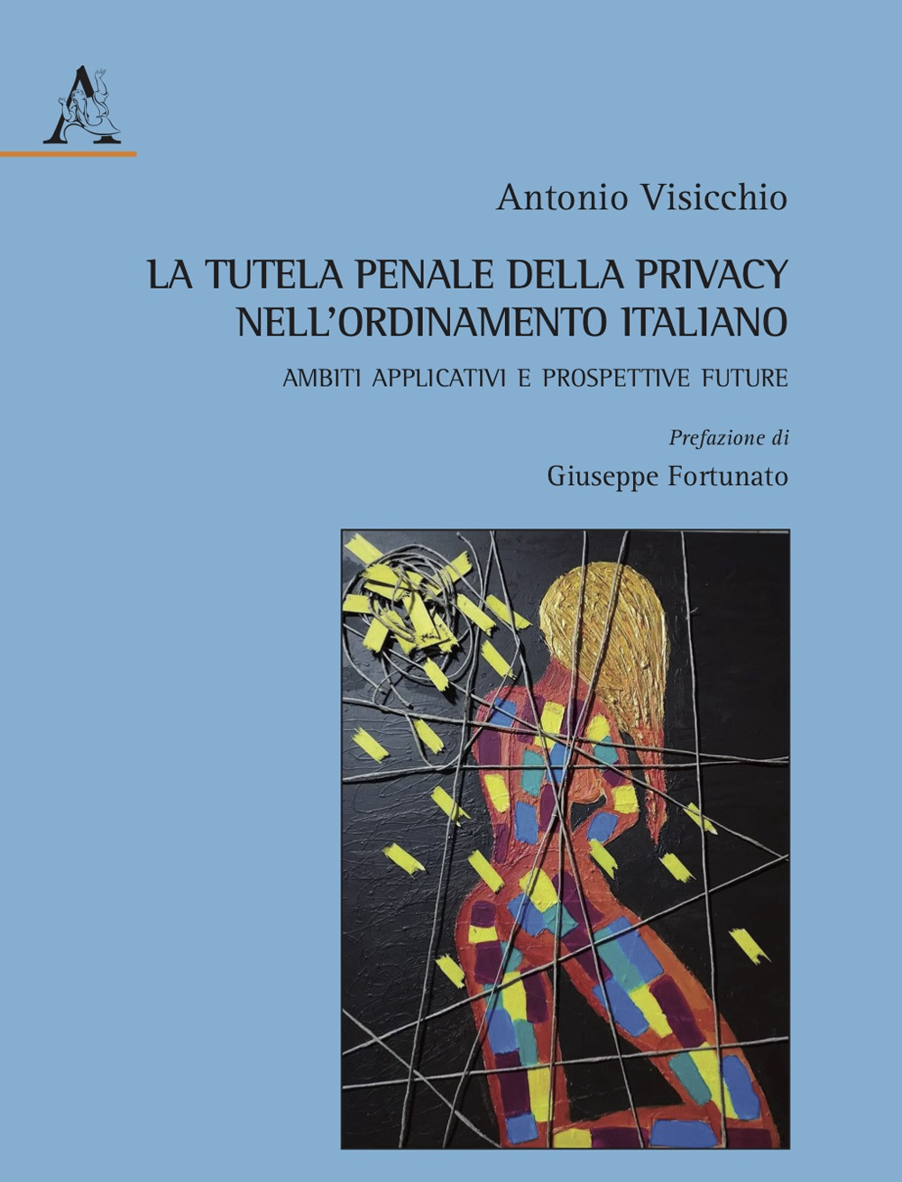 Libro tutela penale della privacy nell'ordinamento italiano. Ambiti applicativi e prospettive future di Antonio Visicchio - ean 9788825538687 - Aracne