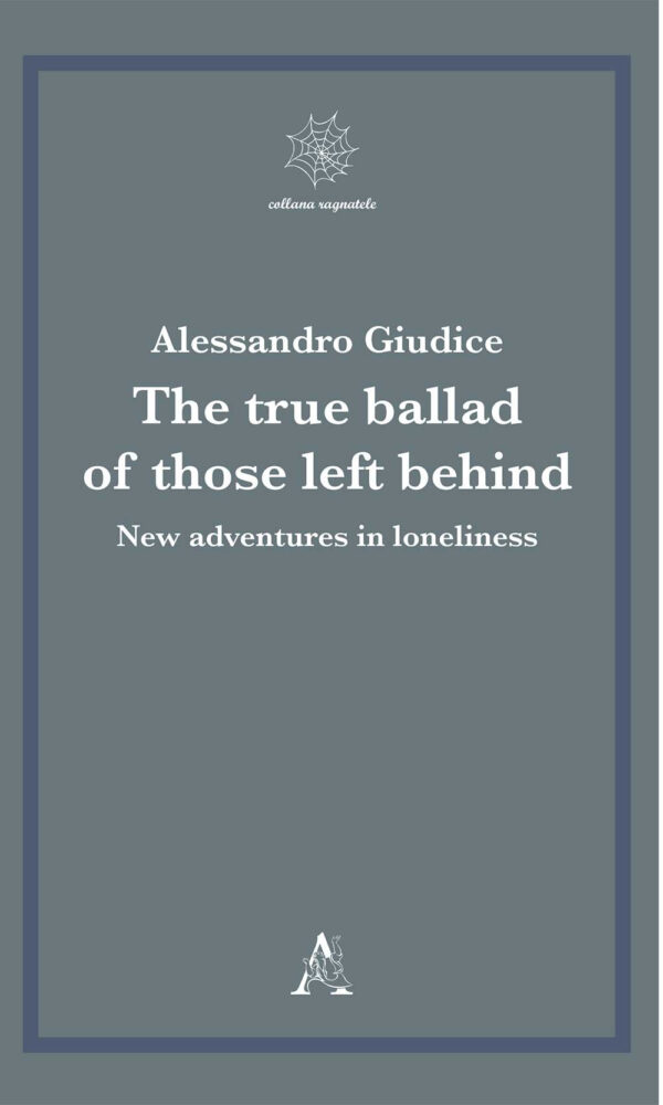 Libro true ballad of those left behind. New adventures in loneliness di Alessandro Giudice - ean 9788825538694 - Aracne