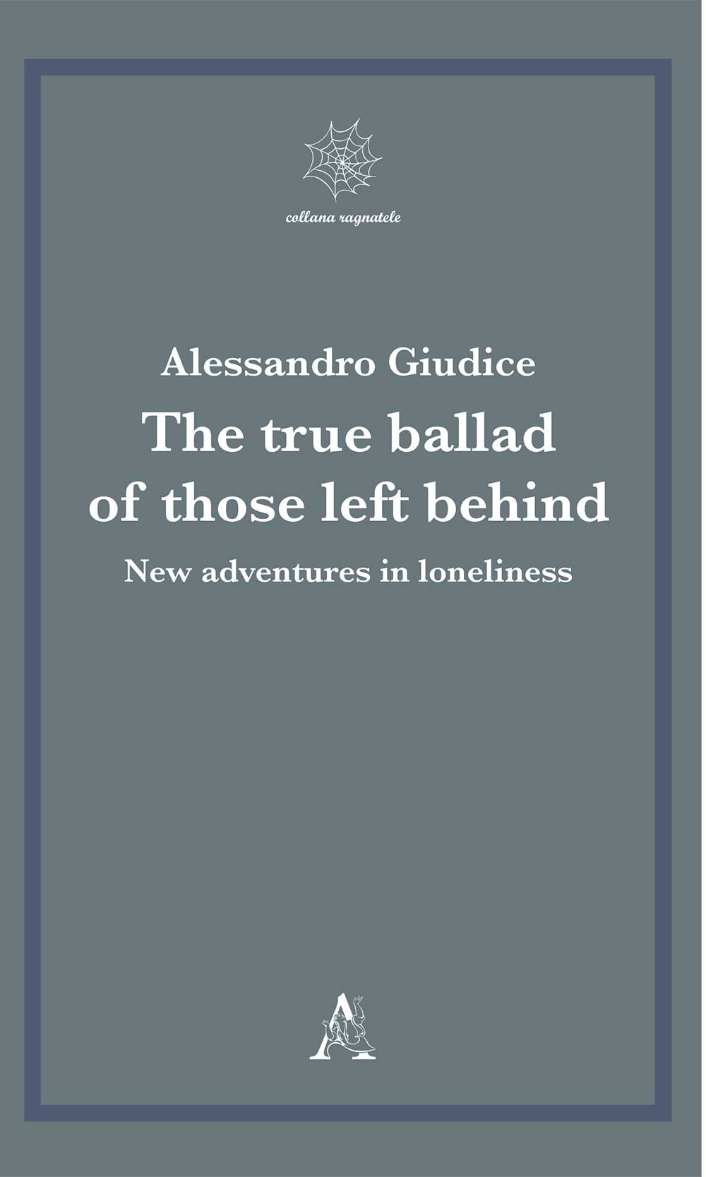 Libro true ballad of those left behind. New adventures in loneliness di Alessandro Giudice - ean 9788825538694 - Aracne