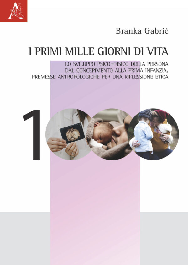 Libro primi mille giorni di vita. Lo sviluppo psico-fisico della persona dal concepimento alla prima infanzia. Premesse antropologiche per una riflessione etica di Branka Gabric - ean 9788825538762 - Aracne