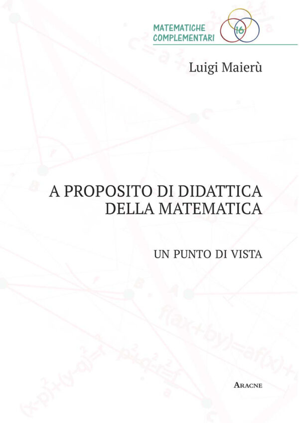 Libro A proposito di didattica della matematica. Un punto di vista di Luigi Maierù - ean 9788825538816 - Aracne