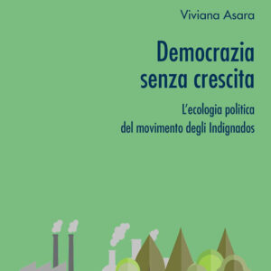 Libro Democrazia senza crescita. L'ecologia politica del movimento degli Indignados di Viviana Asara - ean 9788825538922 - Aracne