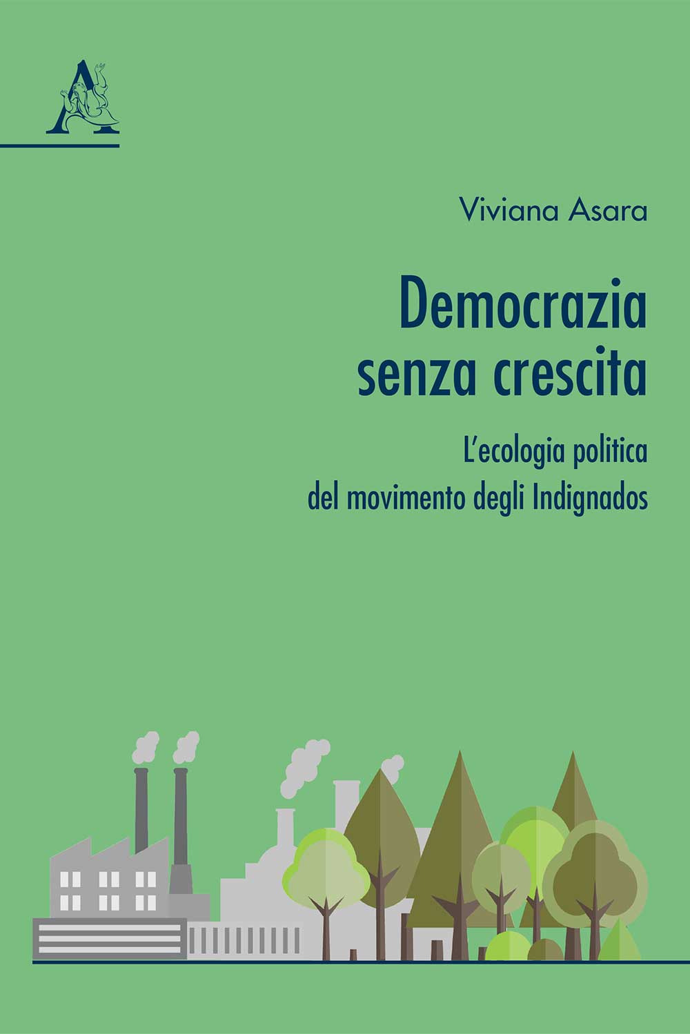 Libro Democrazia senza crescita. L'ecologia politica del movimento degli Indignados di Viviana Asara - ean 9788825538922 - Aracne