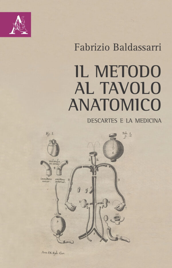 Libro metodo al tavolo anatomico. Descartes e la medicina di Fabrizio Baldassarri - ean 9788825539059 - Aracne