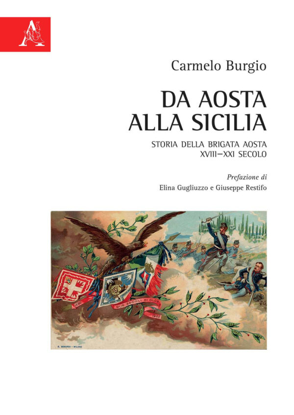 Libro Da Aosta alla Sicilia. Storia della Brigata Aosta XVIII-XXI secolo di Carmelo Burgio - ean 9788825539349 - Aracne