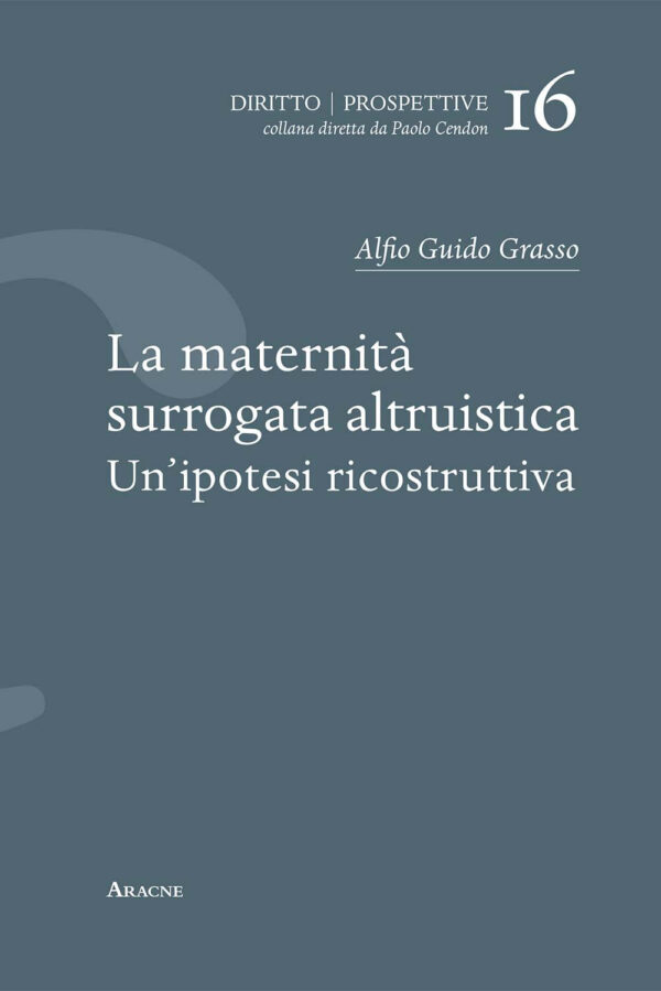 Libro maternità surrogata altruistica. Un'ipotesi ricostruttiva di Alfio Guido Grasso - ean 9788825539530 - Aracne