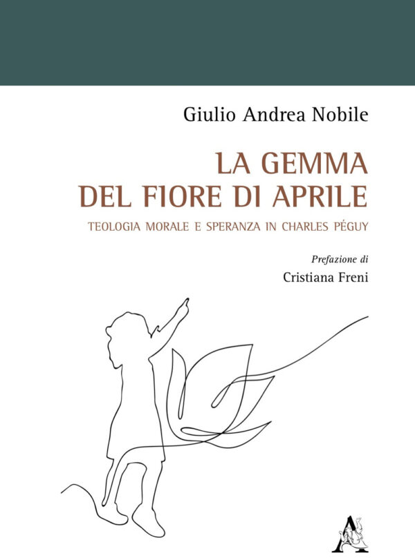 Libro gemma del fiore di aprile. Teologia morale e speranza in Charles Péguy di Giulio Andrea Nobile - ean 9788825539585 - Aracne