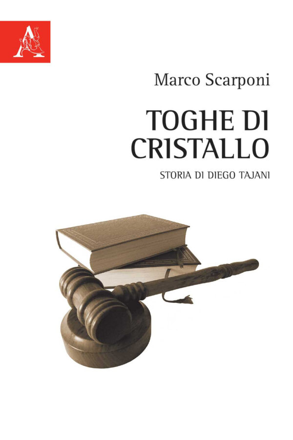 Libro Toghe di cristallo. Storia di Diego Tajani di Marco Scarponi - ean 9788825539646 - Aracne