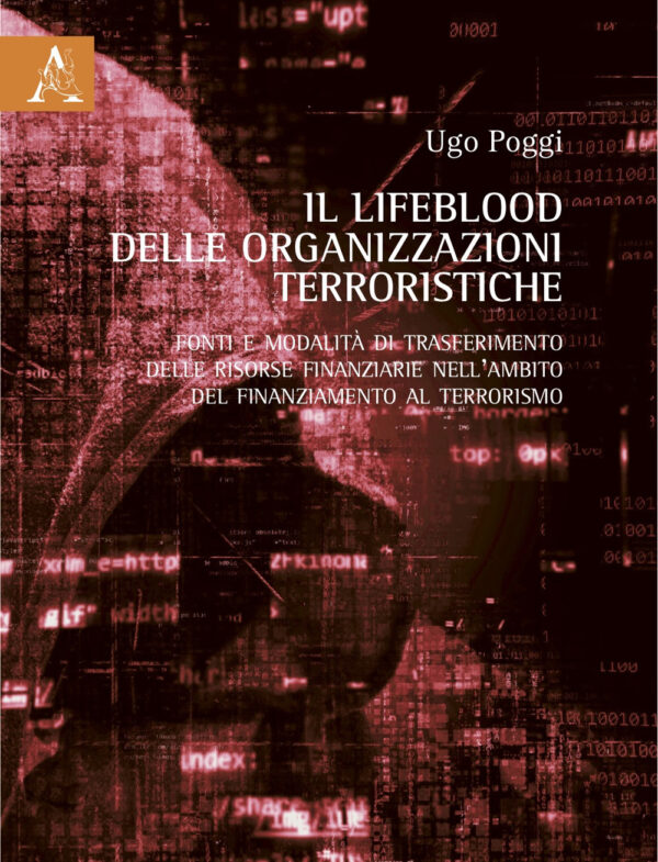 Libro Lifeblood delle organizzazioni terroristiche. Fonti e modalità di trasferimento delle risorse finanziarie nell'ambito del finanziamento al terrorismo di Ugo Poggi - ean 9788825539806 - Aracne
