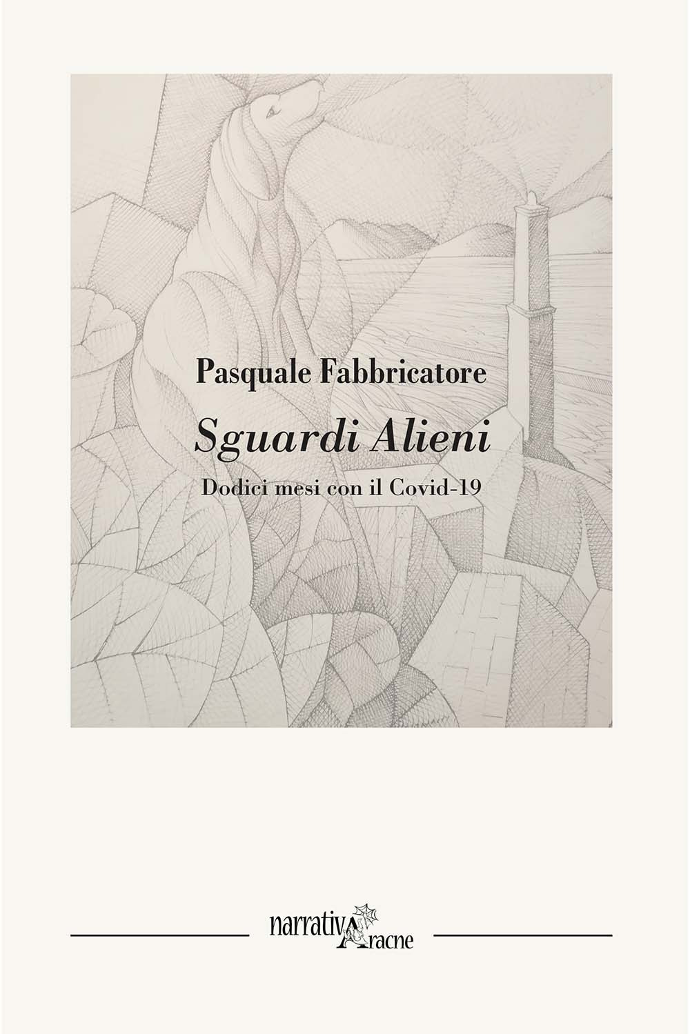Libro Sguardi alieni. Dodici mesi con il Covid-19 di Pasquale Fabbricatore - ean 9788825539929 - Aracne