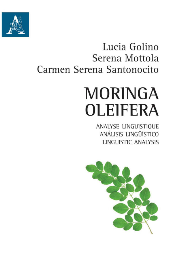 Libro Moringa Oleifera. Analyse linguistique-Análisis lingüístico-Linguistic analysis di Lucia Golino; Serena Mottola; Carmen Serena Santonocito - ean 9788825540123 - Aracne